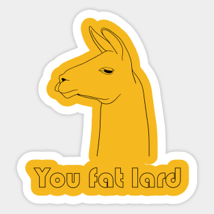 You Fat Lard Sticker